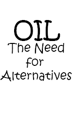 Oil: The Need for Alternatives